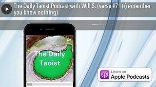 The Daily Taoist Podcast with Will S. (verse #71) (remember you know nothing)