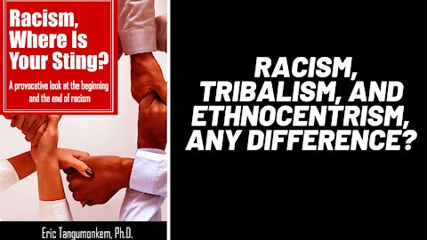 Racism, Tribalism, and Ethnocentrism, any difference?