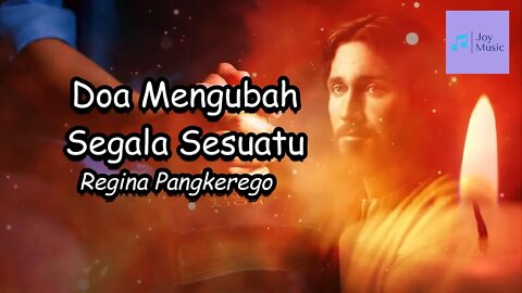 Doa Mengubah Segala Sesuatu ( Lirik ) || Regina Pangarego