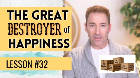 The Great Destroyer of Peace, Happiness, and Contentment | Lesson 32 of Dissolving Depression