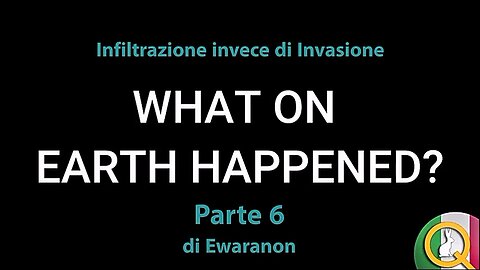 Cosa E' Successo Sulla Terra Parte 6: Infiltrazione Invece Di Invasione