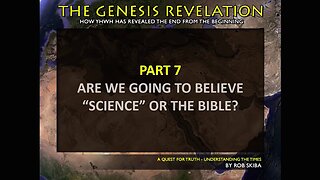 Declaring the End from the Beginning - Part 7 of 20 Science or the Bible