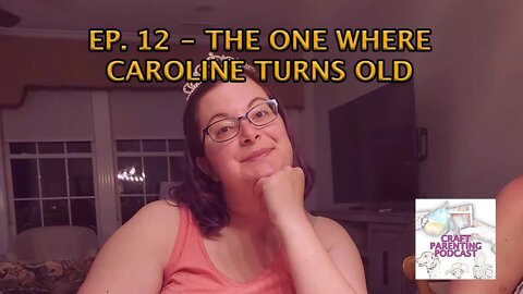 Ep. 12 - The One Where Caroline Turns Old