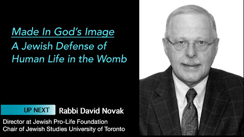 Rabbi David Novak Speaks in Made In God's Image - A Jewish Defense of Human Life in the Womb