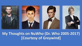 My Thoughts on NuWho (Dr. Who 2005-2017) [Courtesy of Greywind] {With Bloopers}