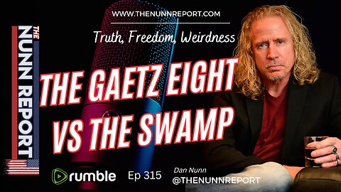 Ep 315 The Gaetz Eight vs The Swamp | The Nunn Report w/ Dan Nunn