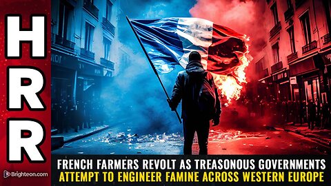 French farmers REVOLT as treasonous govts attempt to ENGINEER FAMINE across Western Europe