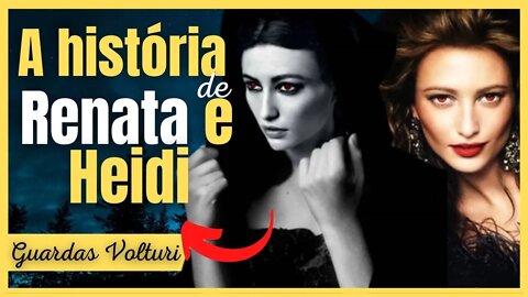 Renata e Heidi A historia das Guardas Volturi de Crepúsculo