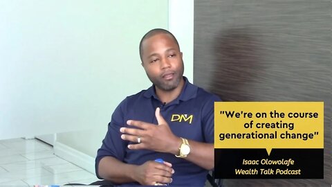 We're on the course of creating generational change - Isaac Olowolafe - Wealth Talk Podcast