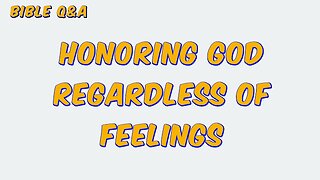 Honoring God Regardless of Feelings