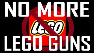 NO MORE LEGO GUNS