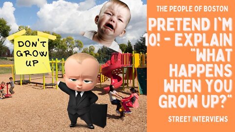 "Pretend I'm 10" - Explain What Happens When You Grow Up? - Street Interviews