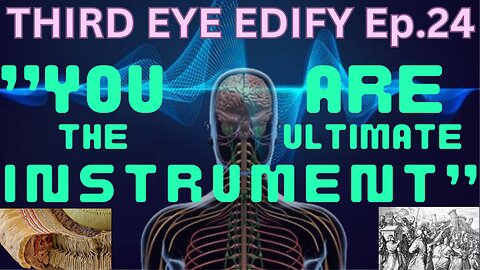 THIRD EYE EDIFY Ep.24 "YOU are the Ultimate Instrument"