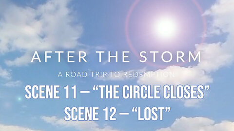 After the Storm — Scenes 11 & 12: "The Circle Closes" & "Lost"