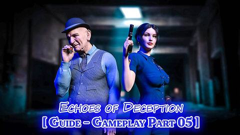 Echoes of Deception - 05 [ Guide - Gameplay ]