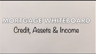 Mortgage Whiteboard | Credit, Assets & Income