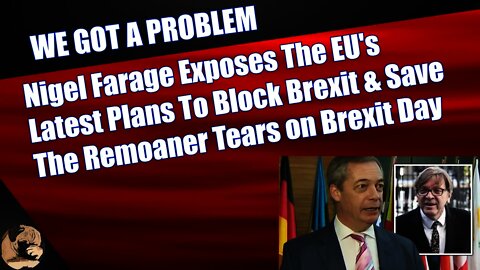 Nigel Farage Exposes The EU's Latest Plans To Block Brexit & Save The Remoaner Tears on Brexit Day