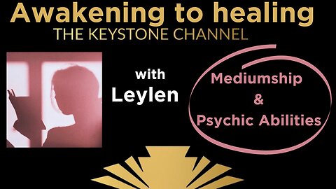 Awakening to Healing: With Leylen - Mediumship and Psychic Abilities