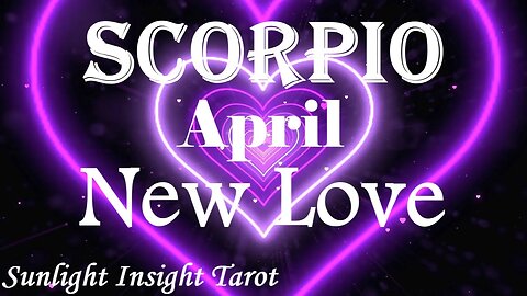 Scorpio *They've Been in Your Life For a Reason, Discovering the Truth About Love* April New Love