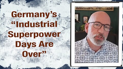 “Germany’s Industrial Superpower Days are Over”
