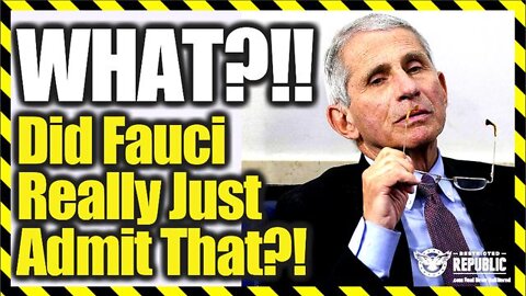 Breaking News - What?!! Did Fauci Really Just Admit That!?