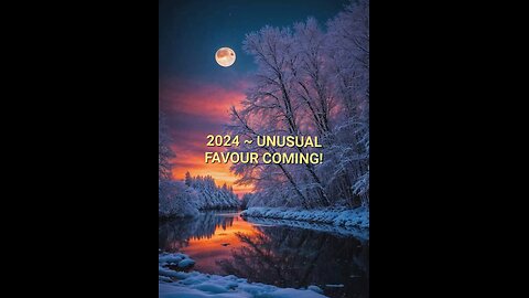 2024 ~ UNUSUAL FAVOUR COMING!