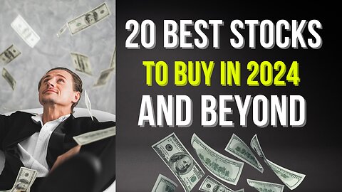 20 Best Stocks For Investors To Buy in 2024 and Beyond
