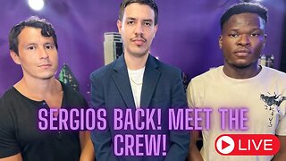 SERGIO'S BACK!!! Meet The Crew Tonight