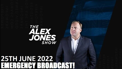 The Alex Jones Show - EMERGENCY BROADCAST - Saturday - 25/06/22