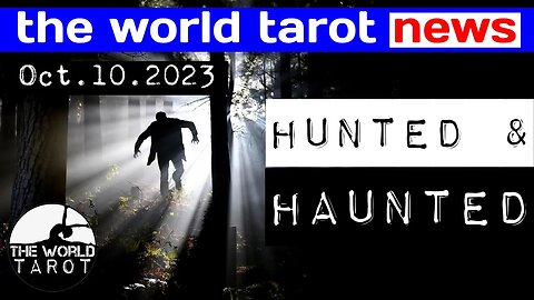 THE WORLD TAROT NEWS: Who In The World Is Hunted & Haunted Before The Hunter's Moon & Halloween...?