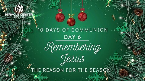 10 Days of Communion: Remembering Jesus is the Reason for the Season (Day 6)