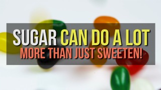 Sugar Can Do a Lot More than Just Sweeten!