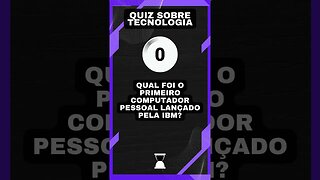 Quiz sobre tecnologia #41: O primeiro computador pessoal lançado pela IBM