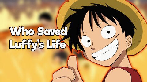 List Of People Who has saved Luffy?,#onepiece,#luffy