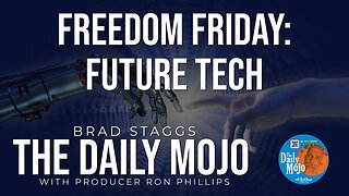 Freedom Friday: Future Tech - The Daily Mojo 032924