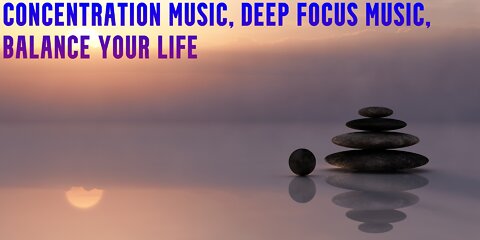 Concentration Music | Deep Focus Music | Balance Your Life | Visual Cues