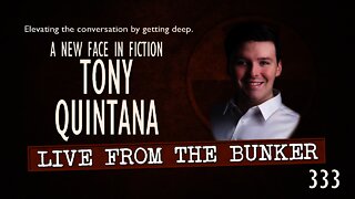 Live From the Bunker 333: Tony Quintana - A New Face In Fiction