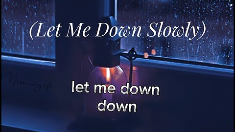 Let Me Down Slowly Lyrics