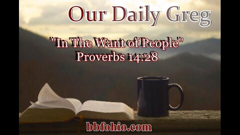 322 "In The Want of People" (Proverbs 14:28) Our Daily Greg