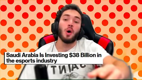 Saudi Arabia is investing BILLIONS in the ESPORTS INDUSTRY? What?