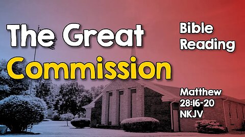 The Great Commission ~ Matthew 28:16-20 ~ Bible Reading
