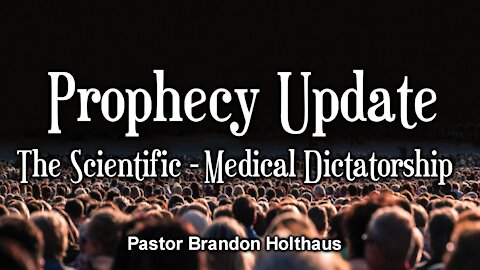 Prophecy Update: The Scientific - Medical Dictatorship