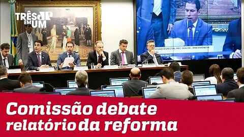 Comissão especial debate relatório da reforma da Previdência que tramita na Casa