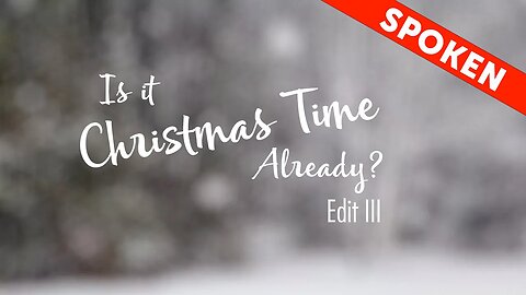 Is It Christmas Time Already Edit III - Spoken