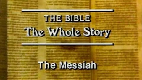 The Bible, The Whole Story - #4 The Messiah, Why Jesus of Nazareth?
