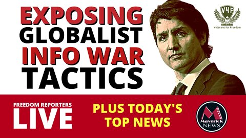 Trudeau's Globalist Information War Tactics: Exposed with Veterans 4 Freedom