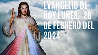 Evangelio de hoy Lunes, 26 de Febrero del 2024.