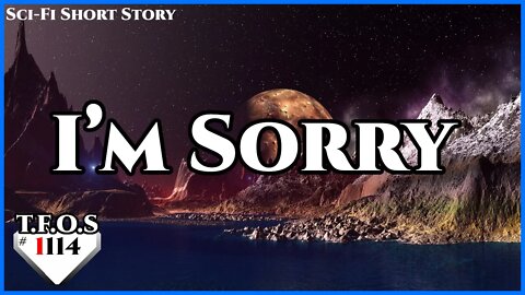 I’m sorry by TerranEclipse3101 | Humans are Space Orcs| HFY | TFOS1114