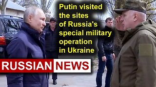 Putin visited the sites of Russia's special military operation in Ukraine | Russia