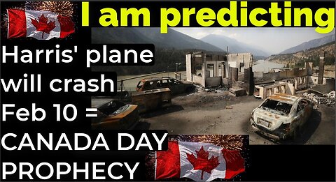 I am predicting: Harris' plane will crash on Feb 10 = CANADA DAY PROPHECY